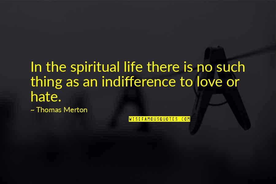 There's No Such Thing As Love Quotes By Thomas Merton: In the spiritual life there is no such