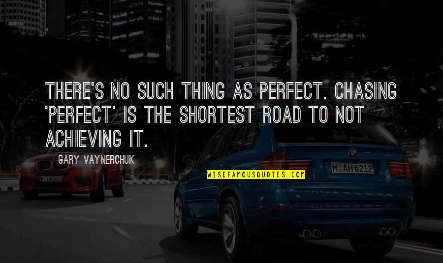 There's No Such Thing As Perfect Quotes By Gary Vaynerchuk: There's no such thing as perfect. Chasing 'Perfect'