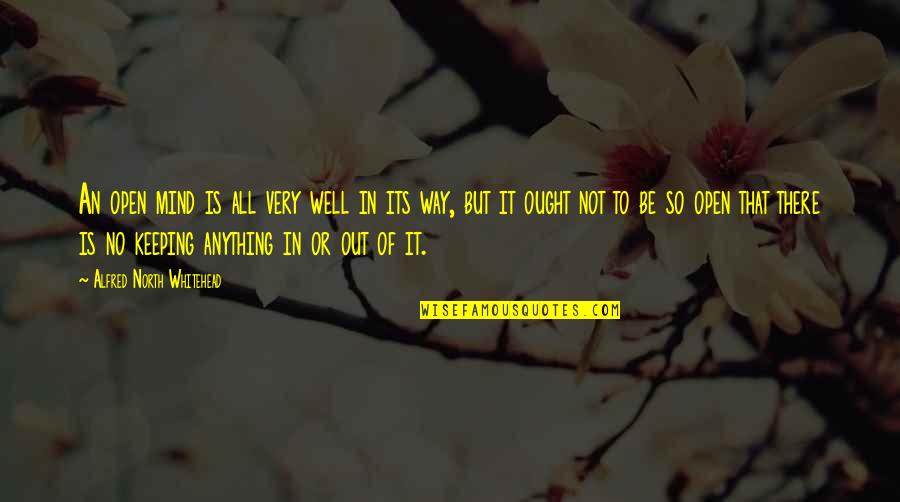 There's No Way Out Quotes By Alfred North Whitehead: An open mind is all very well in