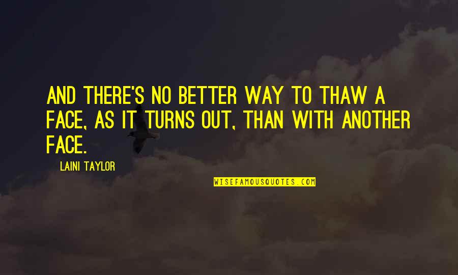 There's No Way Out Quotes By Laini Taylor: And there's no better way to thaw a