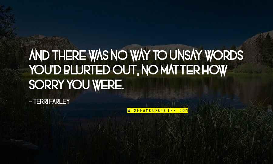 There's No Way Out Quotes By Terri Farley: And there was no way to unsay words
