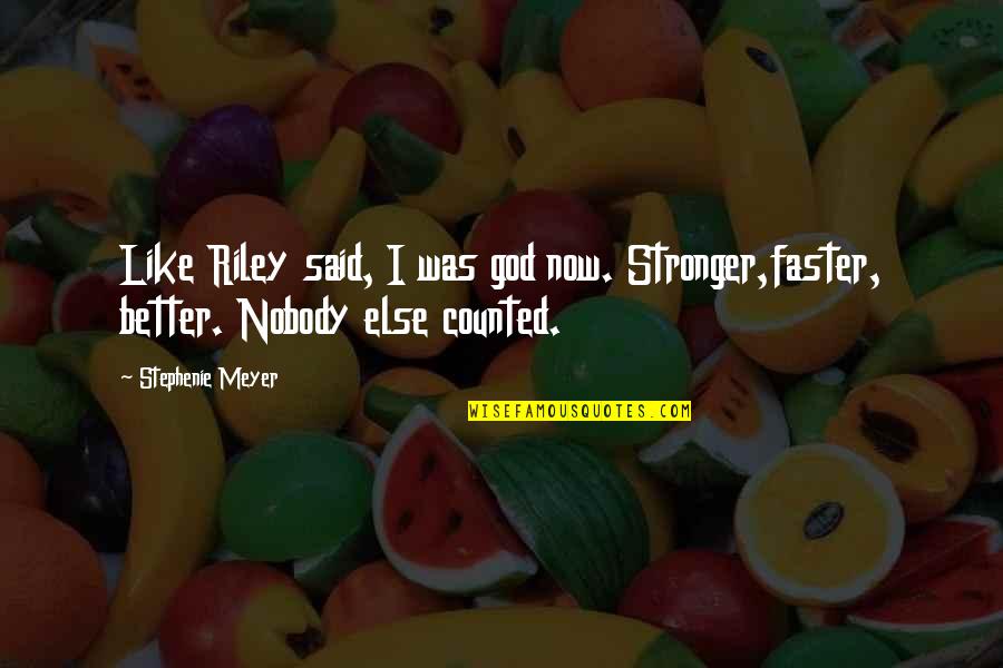 There's Nobody Else Like You Quotes By Stephenie Meyer: Like Riley said, I was god now. Stronger,faster,