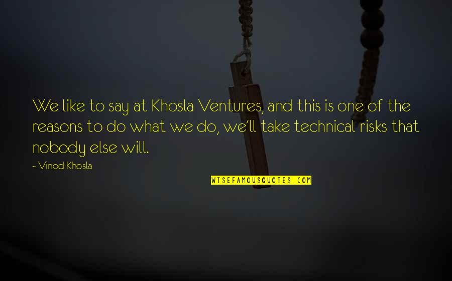 There's Nobody Else Like You Quotes By Vinod Khosla: We like to say at Khosla Ventures, and