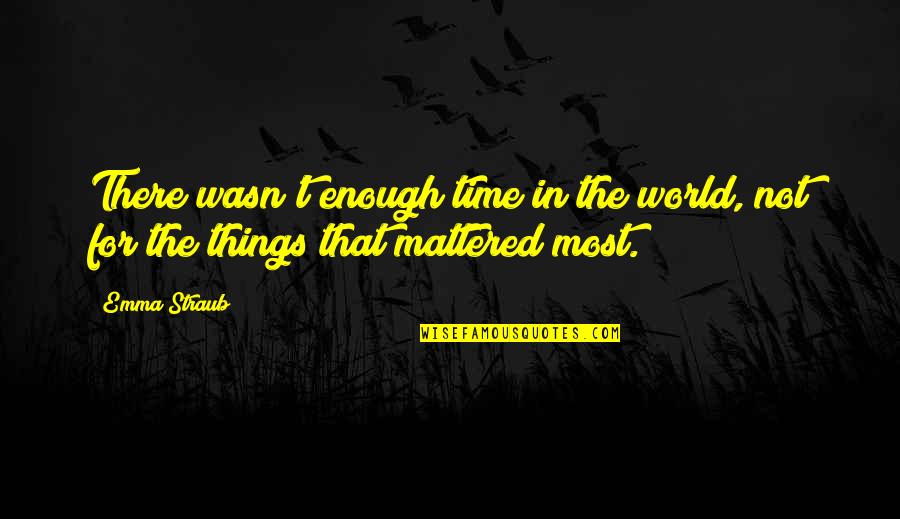 There's Not Enough Time Quotes By Emma Straub: There wasn't enough time in the world, not