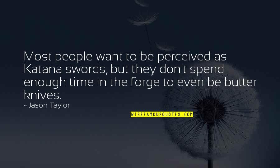 There's Not Enough Time Quotes By Jason Taylor: Most people want to be perceived as Katana