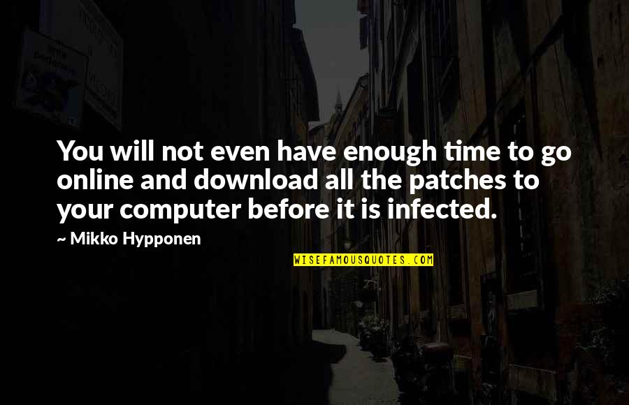 There's Not Enough Time Quotes By Mikko Hypponen: You will not even have enough time to