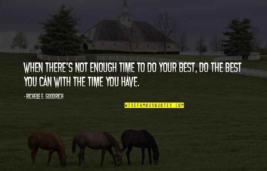 There's Not Enough Time Quotes By Richelle E. Goodrich: When there's not enough time to do your