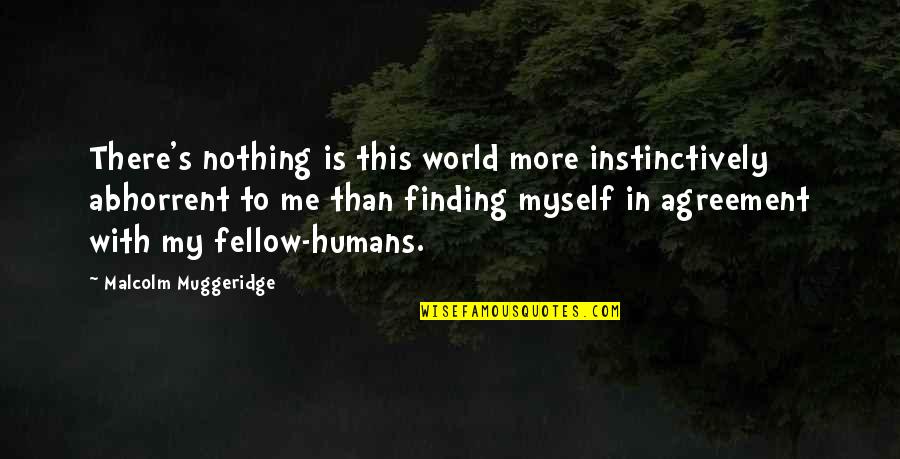 There's Nothing In This World Quotes By Malcolm Muggeridge: There's nothing is this world more instinctively abhorrent