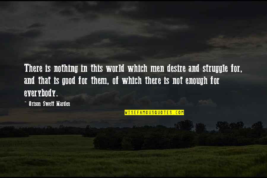 There's Nothing In This World Quotes By Orison Swett Marden: There is nothing in this world which men