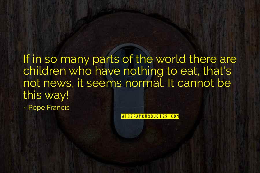 There's Nothing In This World Quotes By Pope Francis: If in so many parts of the world