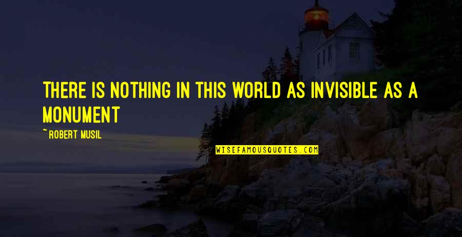 There's Nothing In This World Quotes By Robert Musil: There is nothing in this world as invisible