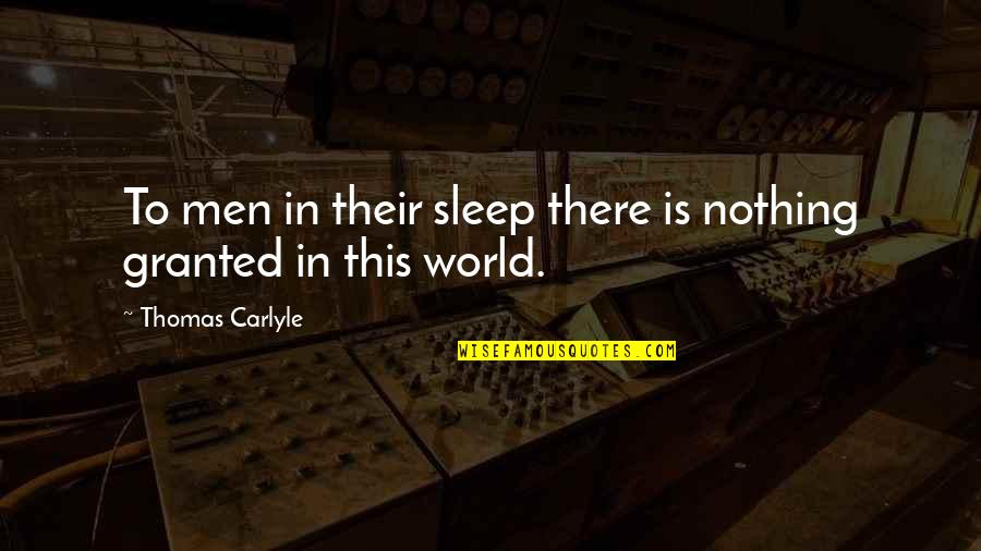 There's Nothing In This World Quotes By Thomas Carlyle: To men in their sleep there is nothing