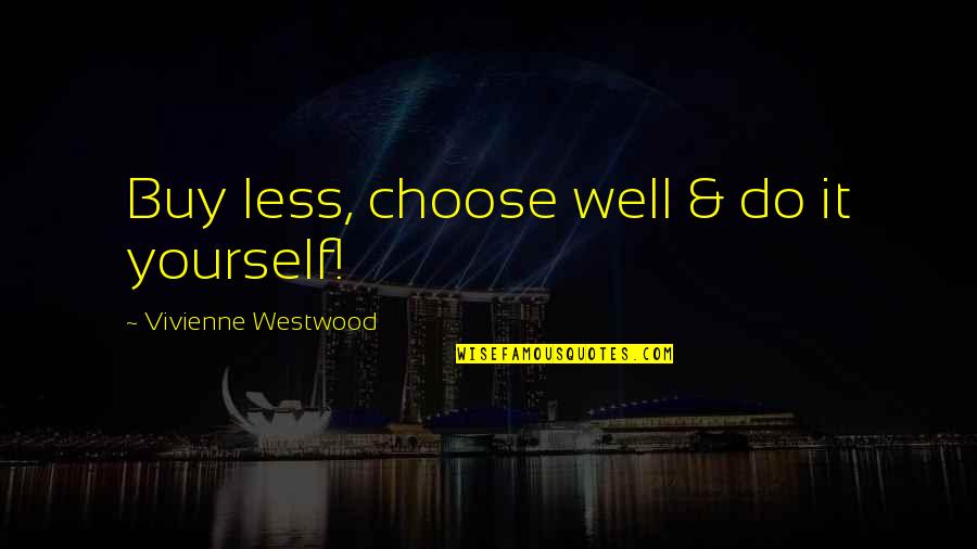 There's Nothing Like Family Quotes By Vivienne Westwood: Buy less, choose well & do it yourself! There's Nothing Like Family Quotes By Vivienne Westwood: Buy less, choose well & do it yourself!