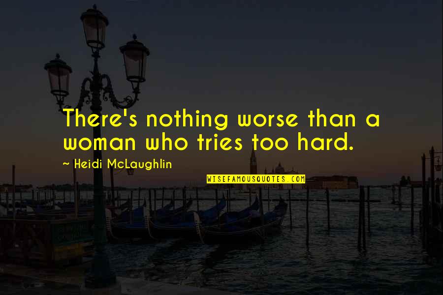 There's Nothing Worse Than Quotes By Heidi McLaughlin: There's nothing worse than a woman who tries