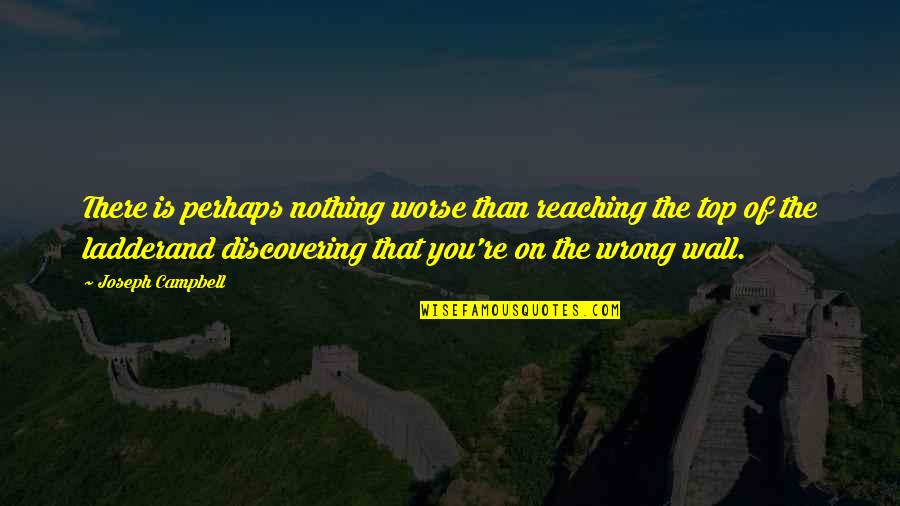 There's Nothing Worse Than Quotes By Joseph Campbell: There is perhaps nothing worse than reaching the