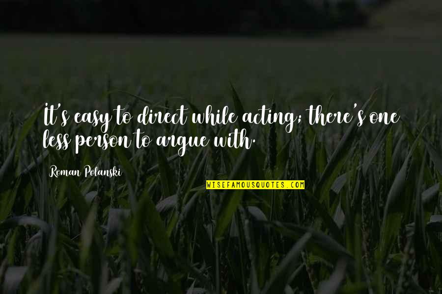 There's One Person Quotes By Roman Polanski: It's easy to direct while acting; there's one