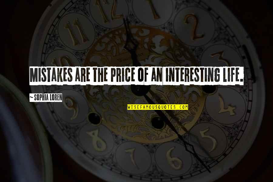 There's Only One Person I Want To Talk To Quotes By Sophia Loren: Mistakes are the price of an interesting life.