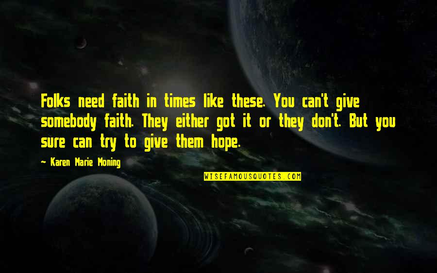 There's Only So Many Times You Can Try Quotes By Karen Marie Moning: Folks need faith in times like these. You
