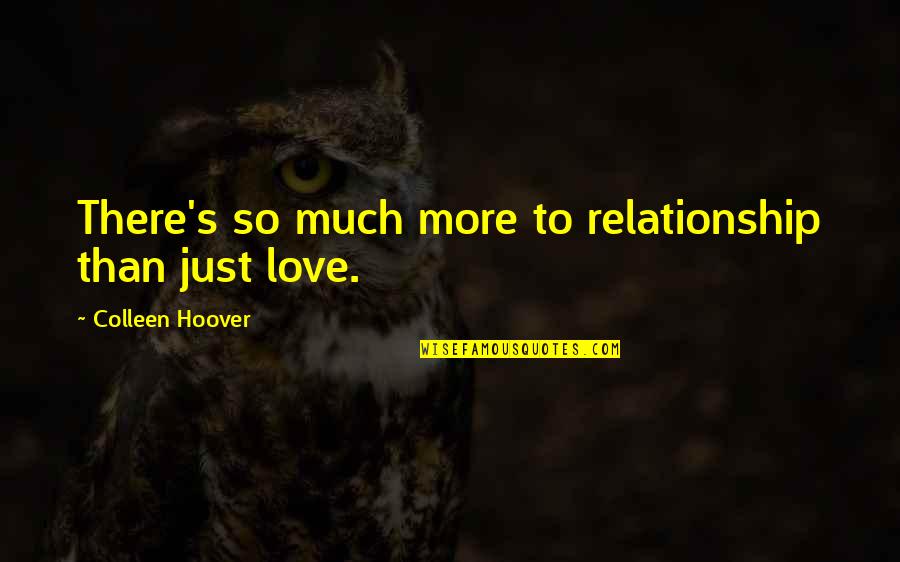 There's So Much Love Quotes By Colleen Hoover: There's so much more to relationship than just