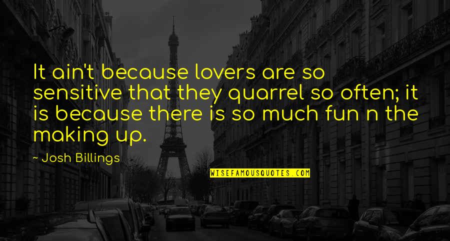 There's So Much Love Quotes By Josh Billings: It ain't because lovers are so sensitive that