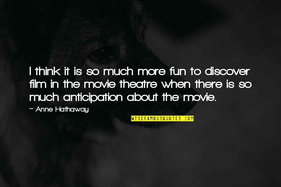 There's So Much More Quotes By Anne Hathaway: I think it is so much more fun