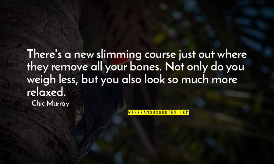 There's So Much More Quotes By Chic Murray: There's a new slimming course just out where