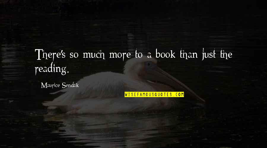 There's So Much More Quotes By Maurice Sendak: There's so much more to a book than