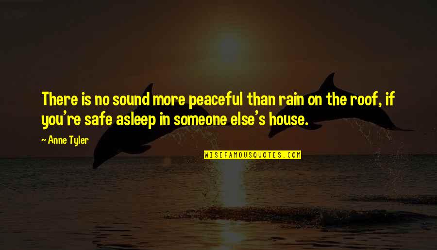 There's Someone Else Quotes By Anne Tyler: There is no sound more peaceful than rain