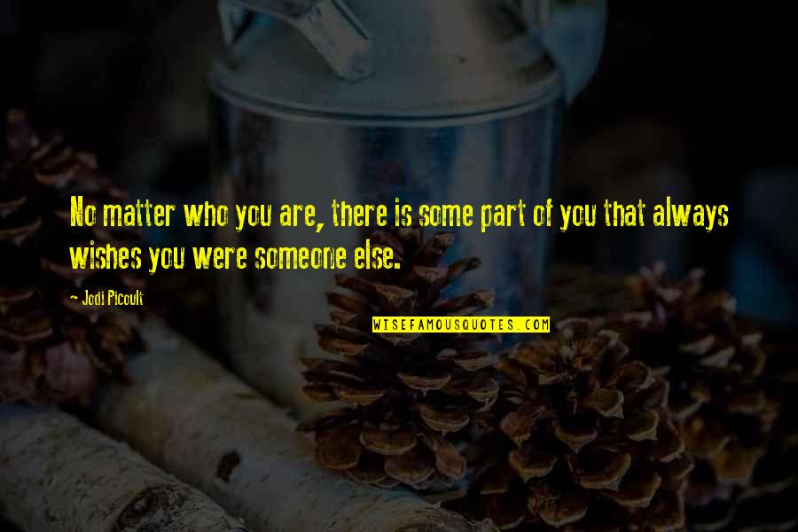 There's Someone Else Quotes By Jodi Picoult: No matter who you are, there is some