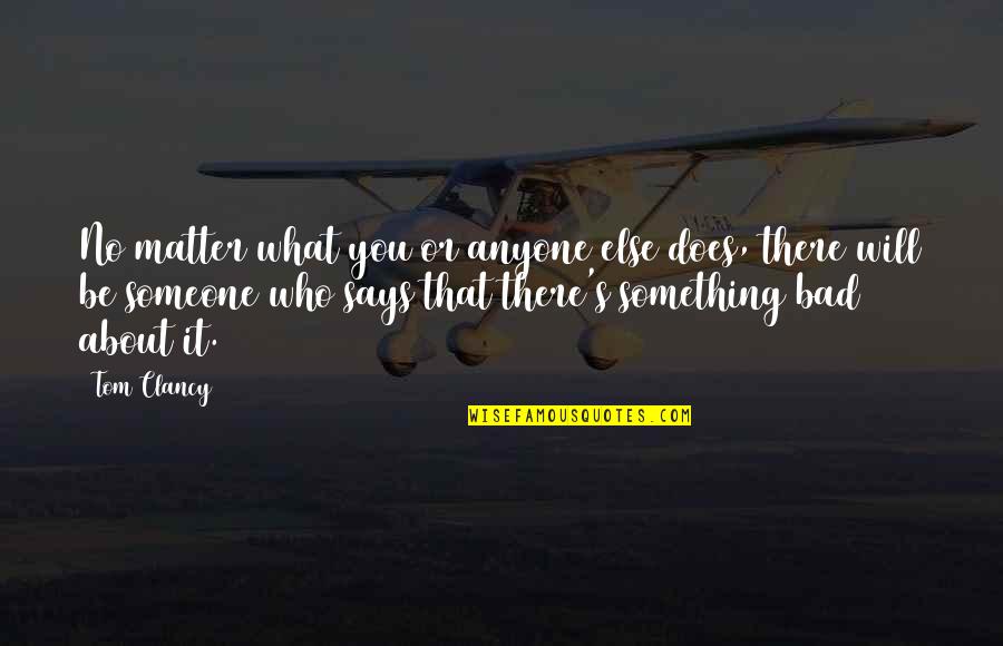 There's Someone Else Quotes By Tom Clancy: No matter what you or anyone else does,