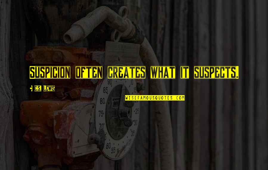 Theres Someone For Everyone Love Quotes By C.S. Lewis: Suspicion often creates what it suspects. Theres Someone For Everyone Love Quotes By C.S. Lewis: Suspicion often creates what it suspects.