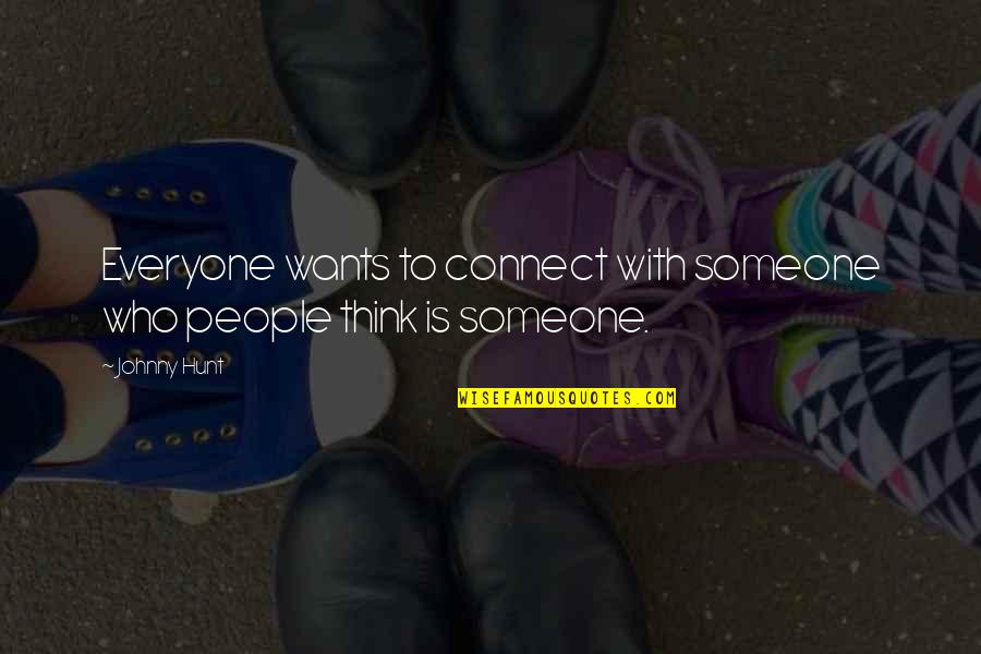There's Someone For Everyone Quotes By Johnny Hunt: Everyone wants to connect with someone who people