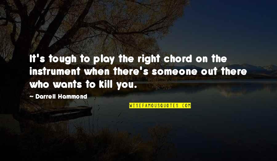 There's Someone Out There Quotes By Darrell Hammond: It's tough to play the right chord on There's Someone Out There Quotes By Darrell Hammond: It's tough to play the right chord on