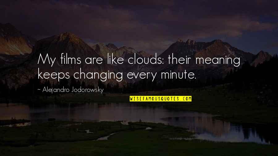 There's Something About A Man In Uniform Quotes By Alejandro Jodorowsky: My films are like clouds: their meaning keeps
