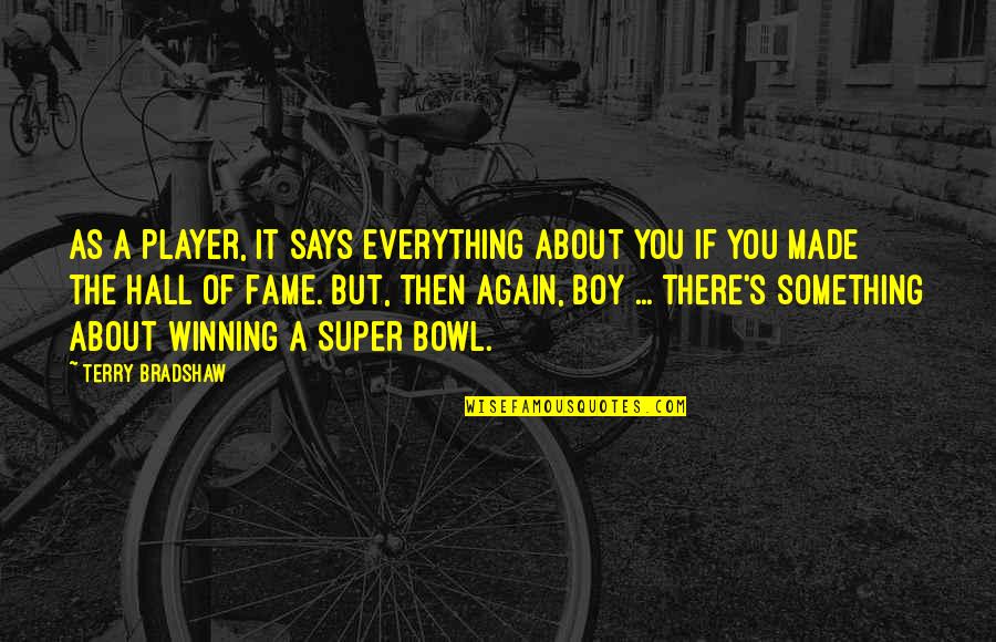 There's Something About You Quotes By Terry Bradshaw: As a player, it says everything about you