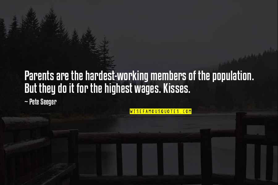 There's Something About Your Smile Quotes By Pete Seeger: Parents are the hardest-working members of the population.