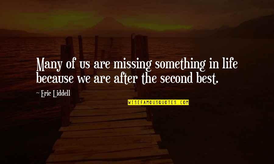 There's Something Missing In My Life Quotes By Eric Liddell: Many of us are missing something in life