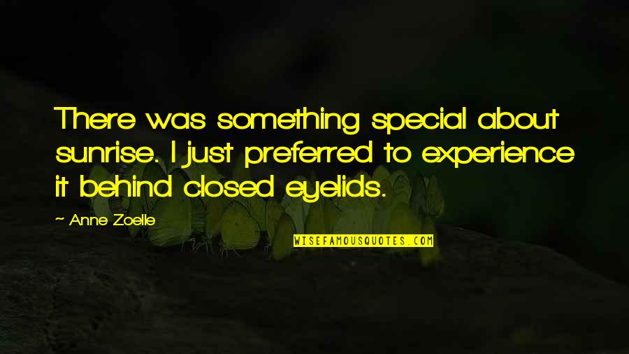 There's Something Special About You Quotes By Anne Zoelle: There was something special about sunrise. I just There's Something Special About You Quotes By Anne Zoelle: There was something special about sunrise. I just