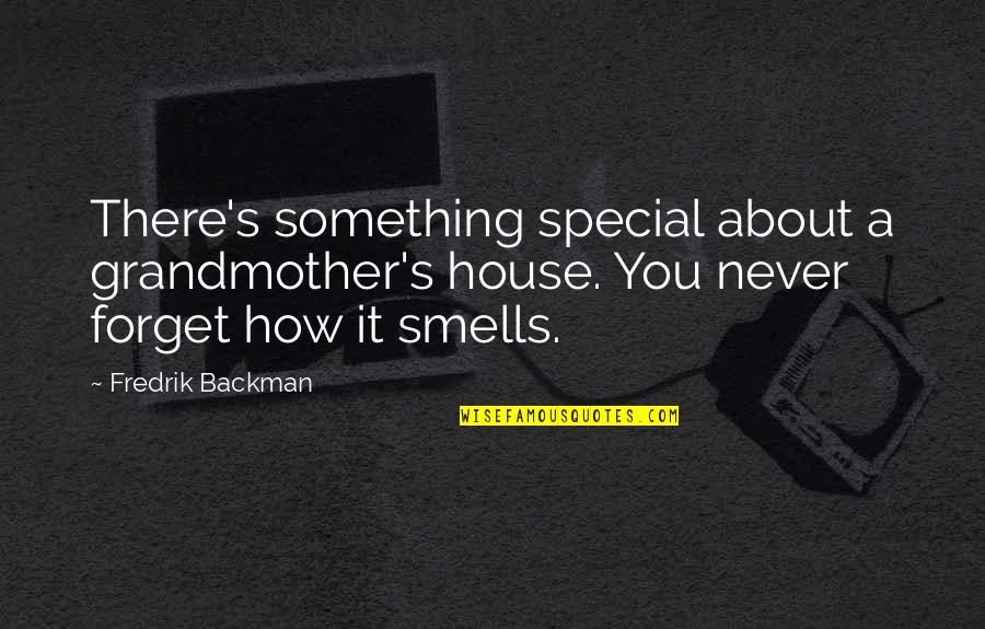 There's Something Special About You Quotes By Fredrik Backman: There's something special about a grandmother's house. You