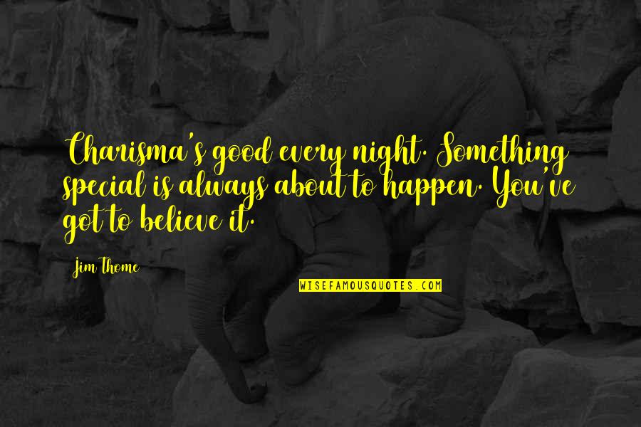 There's Something Special About You Quotes By Jim Thome: Charisma's good every night. Something special is always There's Something Special About You Quotes By Jim Thome: Charisma's good every night. Something special is always