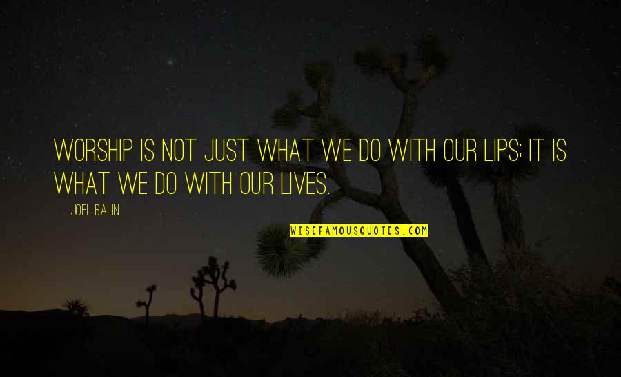 Theres Still Hope Quotes By Joel Balin: Worship is not just what we do with
