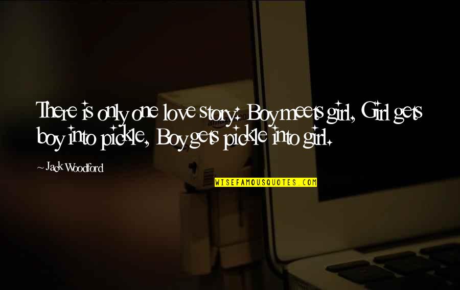 There's That One Girl Quotes By Jack Woodford: There is only one love story: Boy meets There's That One Girl Quotes By Jack Woodford: There is only one love story: Boy meets