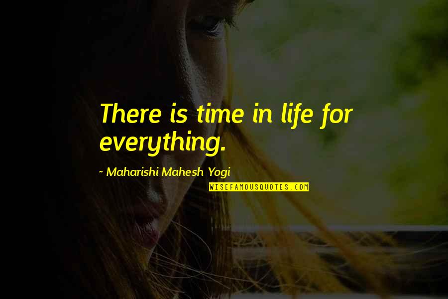 There's Time For Everything Quotes By Maharishi Mahesh Yogi: There is time in life for everything.