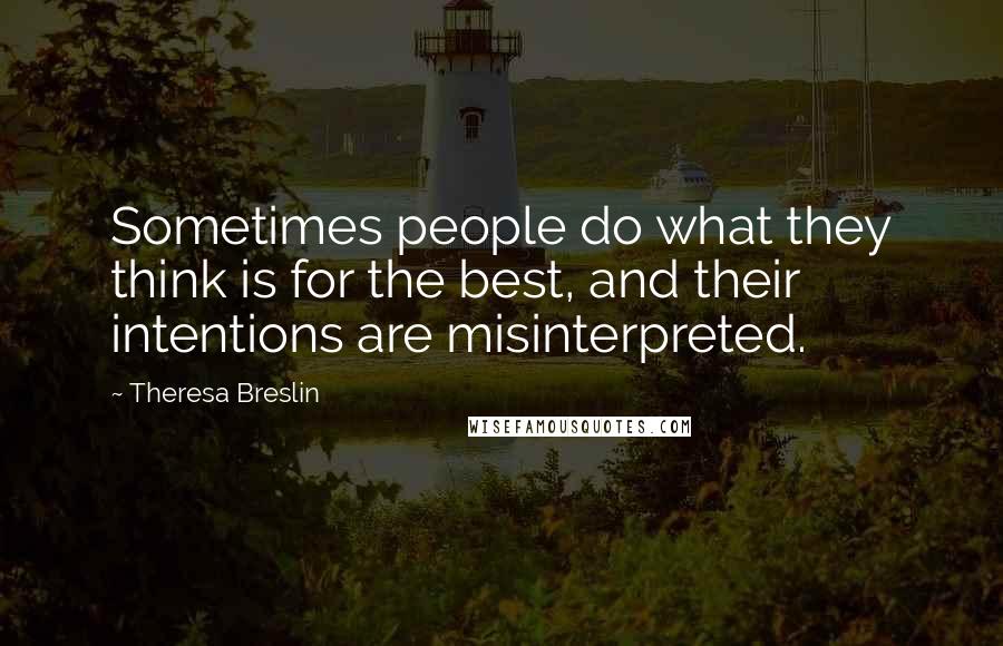 Theresa Breslin quotes: Sometimes people do what they think is for the best, and their intentions are misinterpreted.