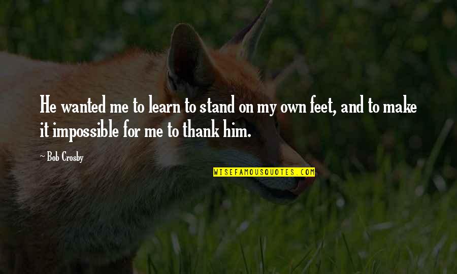 Theresa Caputo Funny Quotes By Bob Crosby: He wanted me to learn to stand on Theresa Caputo Funny Quotes By Bob Crosby: He wanted me to learn to stand on
