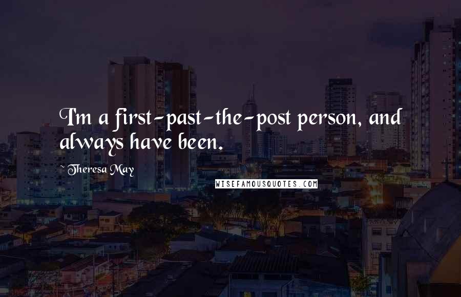 Theresa May quotes: I'm a first-past-the-post person, and always have been.