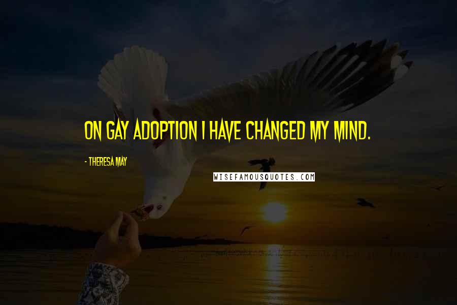 Theresa May quotes: On gay adoption I have changed my mind.