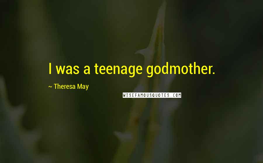 Theresa May quotes: I was a teenage godmother.