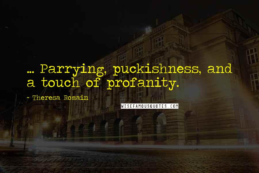 Theresa Romain quotes: ... Parrying, puckishness, and a touch of profanity.