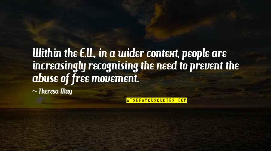 Theresa's Quotes By Theresa May: Within the E.U., in a wider context, people